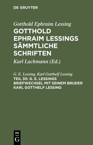 Gotthold Ephraim Lessings Sämmtliche Schriften: Teil 30 G. E. Lessings Briefwechsel mit seinem Bruder Karl Gotthelf Lessing