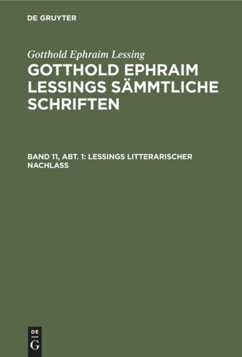 Gotthold Ephraim Lessings Sämmtliche Schriften: Band 11, Abt. 1 Lessings Litterarischer Nachlaß
