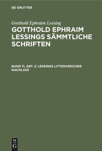 Gotthold Ephraim Lessings Sämmtliche Schriften: Band 11, Abt. 2 Lessings Litterarischer Nachlaß