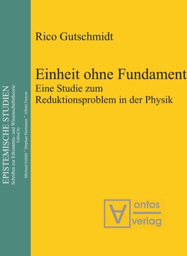 Einheit ohne Fundament: Eine Studie zum Reduktionsproblem in der Physik