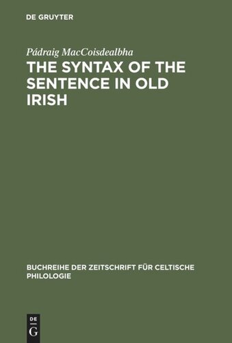 The Syntax of the Sentence in Old Irish: Selected Studies from a Descriptive, Historical and Comparative Point of View. New Edition with Additional Notes and an Extended Bibliography