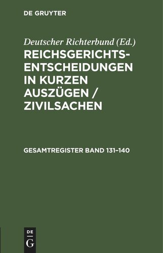Reichsgerichts-Entscheidungen in kurzen Auszügen / Zivilsachen: Gesamtregister Band 131–140