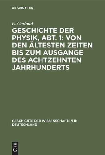 Geschichte der Physik, Abt. 1: Von den ältesten Zeiten bis zum Ausgange des achtzehnten Jahrhunderts
