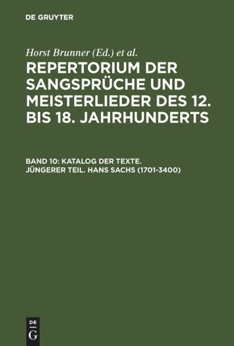 Repertorium der Sangsprüche und Meisterlieder des 12. bis 18. Jahrhunderts: Band 10 Katalog der Texte. Jüngerer Teil. Hans Sachs (1701-3400)