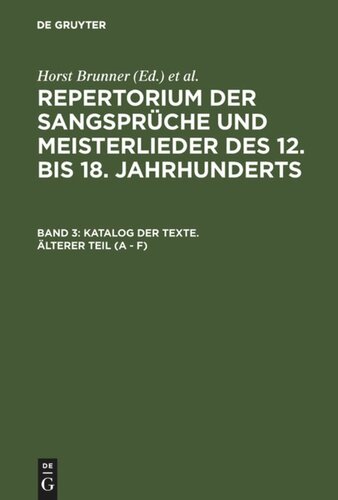 Repertorium der Sangsprüche und Meisterlieder des 12. bis 18. Jahrhunderts: Band 3 Katalog der Texte. Älterer Teil (A - F)