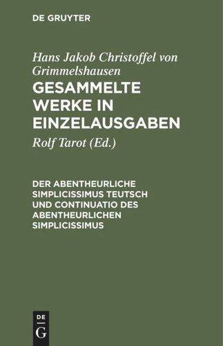 Gesammelte Werke in Einzelausgaben. Der Abentheurliche Simplicissimus Teutsch und Continuatio des abentheurlichen Simplicissimus: Abdruck der beiden Erstausg. (1669) mit den Varianten der ihnen sprachlich nahestehenden Ausgaben