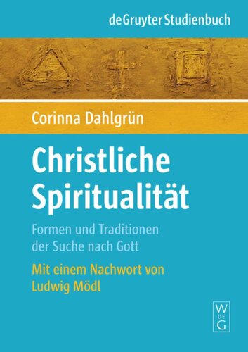 Christliche Spiritualität: Formen und Traditionen der Suche nach Gott