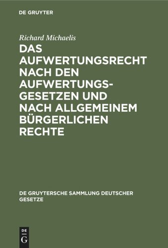 Das Aufwertungsrecht nach den Aufwertungsgesetzen und nach allgemeinem bürgerlichen Rechte: Kommentar zu den Gesetzen vom 16. Juli 1925 über die Aufwertung von Hypotheken und anderen Ansprüchen und über die Ablösung öffentlicher Anleihen, sowie systematische Darstellung des Aufwertungsrechts außerhalb dieser Gesetze