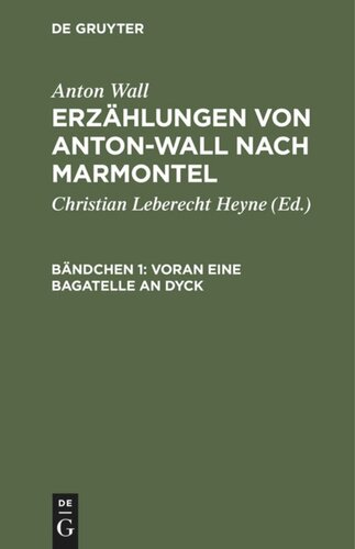 Erzählungen von Anton-Wall nach Marmontel: Bändchen 1 Voran eine Bagatelle an Dyck