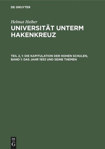 Universität unterm Hakenkreuz: Teil 2, 1 Die Kapitulation der Hohen Schulen, Band 1: Das Jahr 1933 und seine Themen