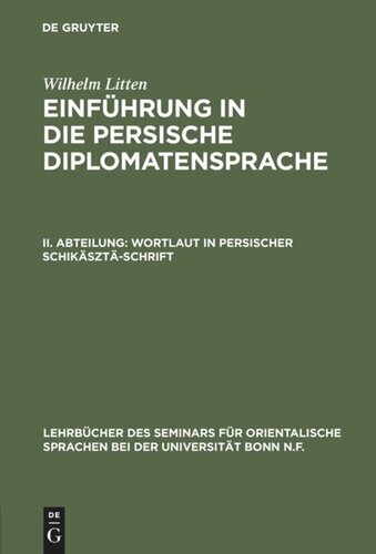Einführung in die persische Diplomatensprache: II. Abteilung Wortlaut in persischer Schikäsztä-Schrift