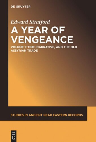 A Year of Vengeance. Volume 1 A Year of Vengeance: Time, Narrative, and the Old Assyrian Trade