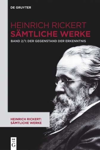Heinrich Rickert: Sämtliche Werke. Band 2 Der Gegenstand der Erkenntnis: Historisch-kritische Ausgabe. Teil 1: 2. Auflage (1904). 1. Auflage durch editorischen Apparat. Teil 2: 6. Auflage (1928). 3. und 4./5. Auflage durch editorischen Apparat