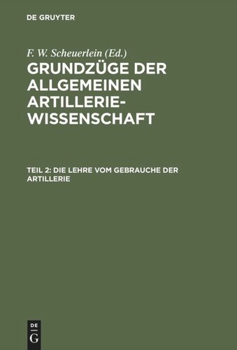 Grundzüge der allgemeinen Artilleriewissenschaft: Teil 2 Die Lehre vom Gebrauche der Artillerie
