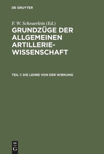 Grundzüge der allgemeinen Artilleriewissenschaft: Teil 1 Die Lehre von der Wirkung