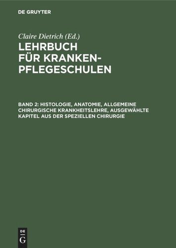 Lehrbuch für Krankenpflegeschulen: Band 2 Histologie, Anatomie, allgemeine chirurgische Krankheitslehre, ausgewählte Kapitel aus der speziellen Chirurgie