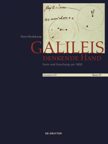 Galileo's O. Volume IV Galileis denkende Hand: Form und Forschung um 1600