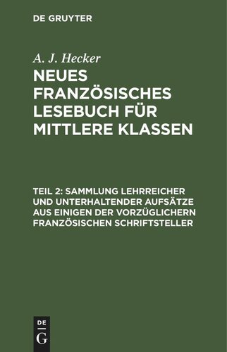 Neues französisches Lesebuch für mittlere Klassen. Teil 2 Sammlung lehrreicher und unterhaltender Aufsätze aus einigen der vorzüglichern französischen Schriftsteller: Ein Lesebuch für solche, welche schon einige Fortschritte im Französischen gemacht haben