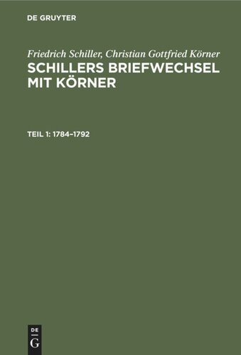 Schillers Briefwechsel mit Körner: Teil 1 1784–1792