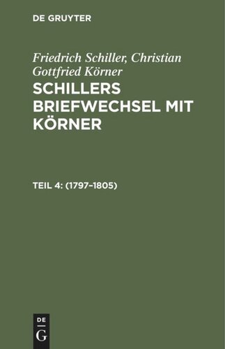 Schillers Briefwechsel mit Körner: Teil 4 1797–1805