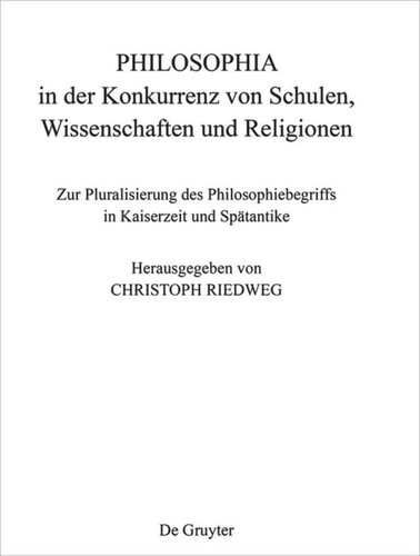 PHILOSOPHIA in der Konkurrenz von Schulen, Wissenschaften und Religionen: Zur Pluralisierung des Philosophiebegriffs in Kaiserzeit und Spätantike