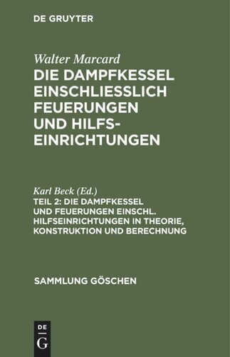 Die Dampfkessel einschliesslich Feuerungen und Hilfseinrichtungen: Teil 2 Die Dampfkessel und Feuerungen einschl. Hilfseinrichtungen in Theorie, Konstruktion und Berechnung