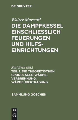 Die Dampfkessel einschliesslich Feuerungen und Hilfseinrichtungen: Teil 1 Die theoretischen Grundlagen Wärme, Verbrennung, Wärmeübertragung