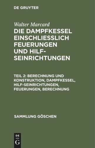Die Dampfkessel einschliesslich Feuerungen und Hilfseinrichtungen: Teil 2 Berechnung und Konstruktion, Dampfkessel, Hilfseinrichtungen, Feuerungen, Berechnung