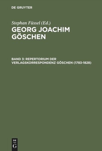 Georg Joachim Göschen: Band 3 Repertorium der Verlagskorrespondenz Göschen (1783–1828)