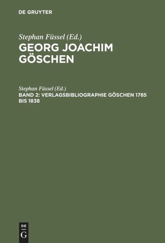 Georg Joachim Göschen: Band 2 Verlagsbibliographie Göschen 1785 bis 1838
