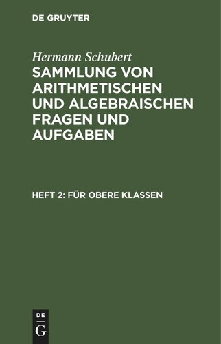 Sammlung von arithmetischen und algebraischen Fragen und Aufgaben: Heft 2 Für obere Klassen