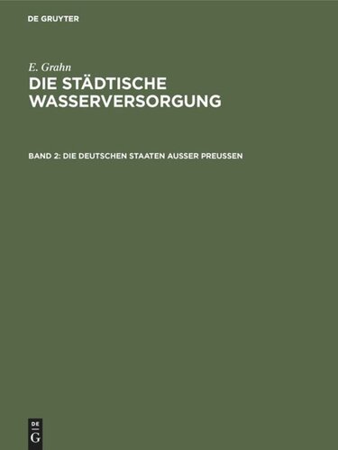 Die städtische Wasserversorgung: Band 2, 2 Die städtische Wasserversorgung im Deutschen Reiche, sowie in einigen Nachbarländern, Band. 2: Die Deutschen Staaten ausser Preussen