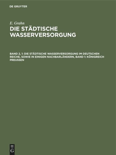 Die städtische Wasserversorgung: Band 2, 1 Die städtische Wasserversorgung im Deutschen Reiche, sowie in einigen Nachbarländern, Band 1: Königreich Preussen
