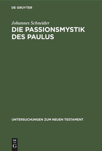 Die Passionsmystik des Paulus: Ihr Wesen / Ihr Hintergrund und ihre Nachwirkungen