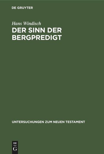 Der Sinn der Bergpredigt: Ein Beitrag zum geschichtlichen Verständnis der Evangelien und zum Problem der richtigen Exegese