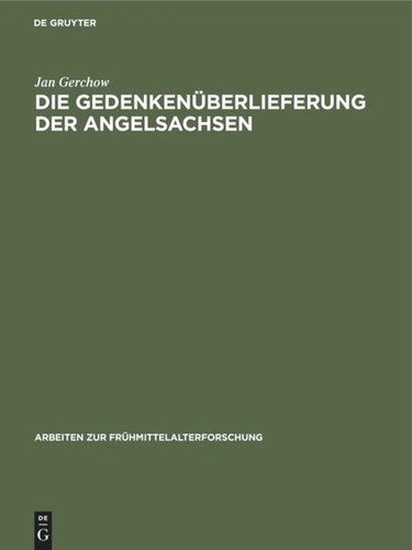 Die Gedenkenüberlieferung der Angelsachsen: Mit einem Katalog der libri vitae und Necrologien