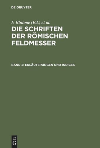 Die Schriften der Römischen Feldmesser: Band 2 Erläuterungen und Indices