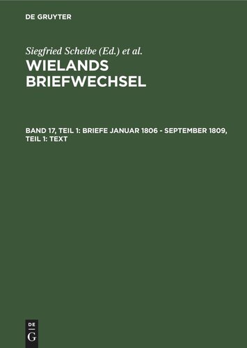 Wielands Briefwechsel: Band 17, Teil 1 Briefe Januar 1806 - September 1809, Teil 1: Text