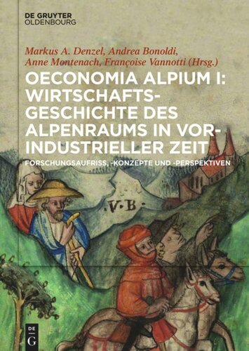 Oeconomia Alpium. I Oeconomia Alpium I: Wirtschaftsgeschichte des Alpenraums in vorindustrieller Zeit.: Forschungsaufriss, -konzepte und -perspektiven