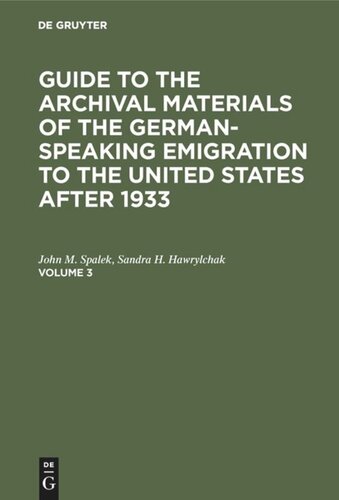 Guide to the Archival Materials of the German-speaking Emigration to the United States after 1933: Volume 3