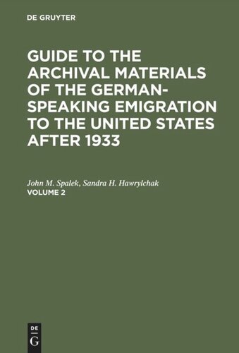Guide to the Archival Materials of the German-speaking Emigration to the United States after 1933: Volume 2
