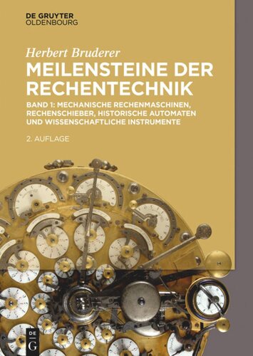 Meilensteine der Rechentechnik: Band 1 Mechanische Rechenmaschinen, Rechenschieber, historische Automaten und wissenschaftliche Instrumente