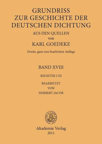 Karl Goedeke. Grundriss zur Geschichte der deutschen Dichtung aus den Quellen: BAND XVIII Register I-III