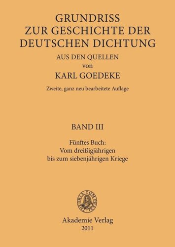 Karl Goedeke. Grundriss zur Geschichte der deutschen Dichtung aus den Quellen: BAND III Fünftes Buch: Vom dreissigjährigen bis zum siebenjährigen Kriege