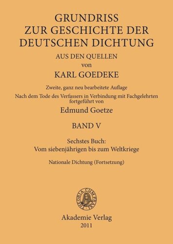 Karl Goedeke. Grundriss zur Geschichte der deutschen Dichtung aus den Quellen. BAND V Sechstes Buch: Vom siebenjährigen bis zum Weltkriege: Nationale Dichtung (Fortsetzung)