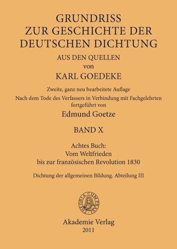 Karl Goedeke. Grundriss zur Geschichte der deutschen Dichtung aus den Quellen. BAND X Achtes Buch: Vom Weltfrieden bis zur französischen Revolution 1830: Dichtung der allgemeinen Bildung. Abteilung III