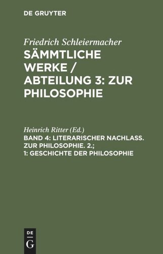 Sämmtliche Werke. Abteilung 3: Zur Philosophie. Band 4,1 1. Geschichte der Philosophie: Aus Schleiermachers handschriftlichem Nachlasse