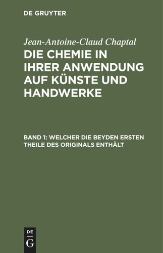 Die Chemie in ihrer Anwendung auf Künste und Handwerke: Band 1 Welcher die beyden ersten Theile des Originals enthält