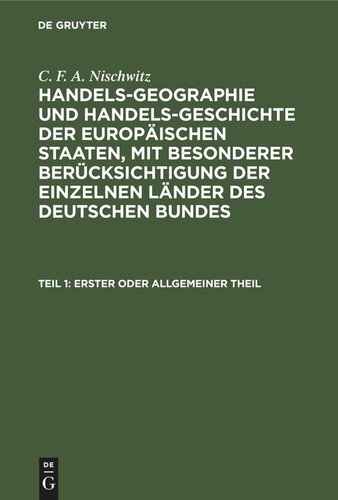 Handels-Geographie und Handels-Geschichte der europäischen Staaten, mit besonderer Berücksichtigung der einzelnen Länder des deutschen Bundes: Teil 1 Erster oder allgemeiner Theil