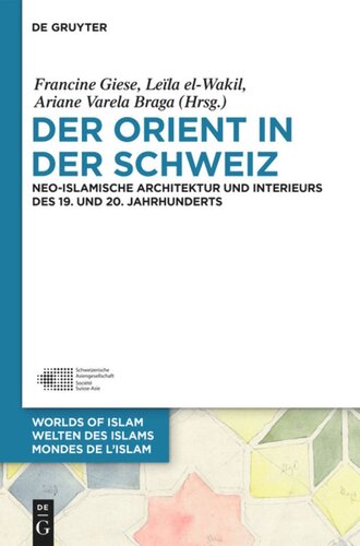Der Orient in der Schweiz: Neo-islamische Architektur und Interieurs des 19. und 20. Jahrhunderts